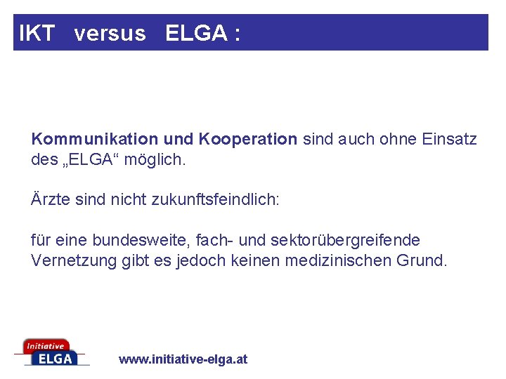 IKT versus ELGA : Kommunikation und Kooperation sind auch ohne Einsatz des „ELGA“ möglich.