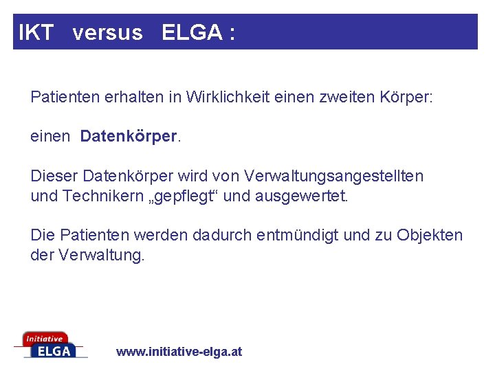 IKT versus ELGA : Patienten erhalten in Wirklichkeit einen zweiten Körper: einen Datenkörper. Dieser