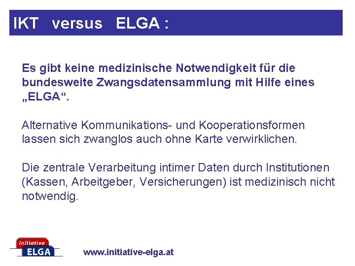 IKT versus ELGA : Es gibt keine medizinische Notwendigkeit für die bundesweite Zwangsdatensammlung mit