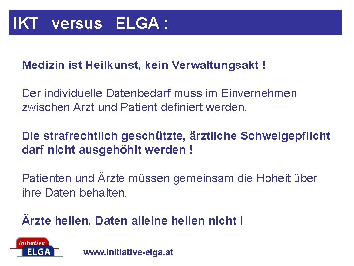 IKT versus ELGA : Medizin ist Heilkunst, kein Verwaltungsakt ! Der individuelle Datenbedarf muss