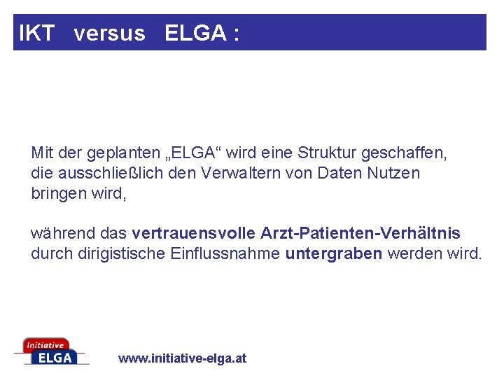 IKT versus ELGA : Mit der geplanten „ELGA“ wird eine Struktur geschaffen, die ausschließlich