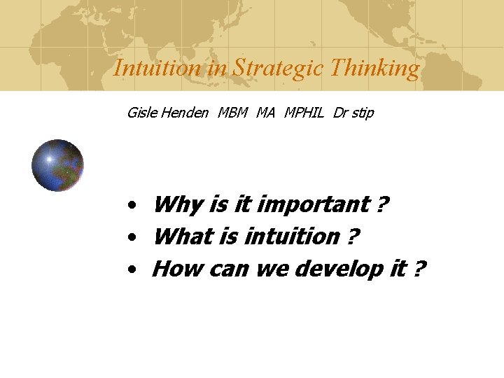 Intuition in Strategic Thinking Gisle Henden MBM MA MPHIL Dr stip • Why is