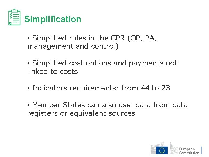 Simplification • Simplified rules in the CPR (OP, PA, management and control) • Simplified