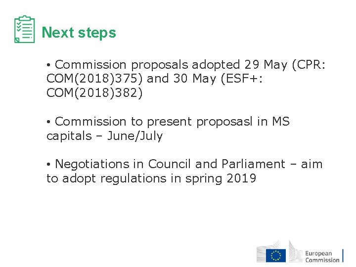 Next steps • Commission proposals adopted 29 May (CPR: COM(2018)375) and 30 May (ESF+: