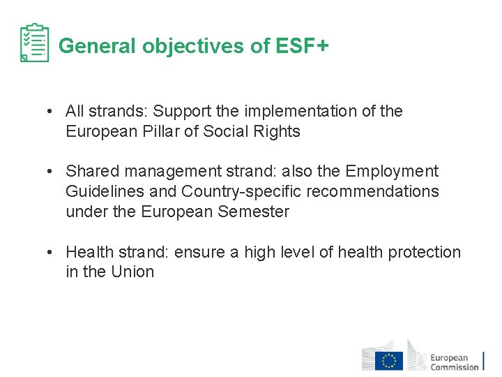 General objectives of ESF+ • All strands: Support the implementation of the European Pillar