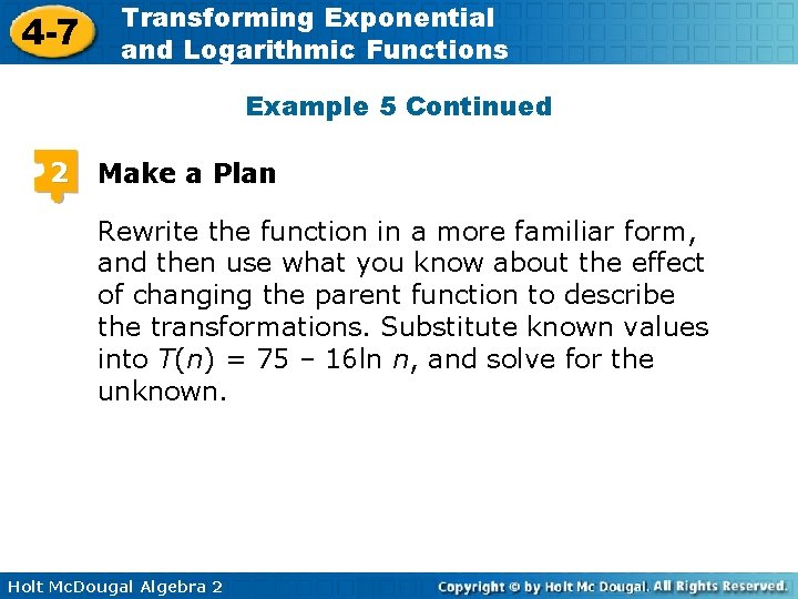 4 -7 Transforming Exponential and Logarithmic Functions Example 5 Continued 2 Make a Plan