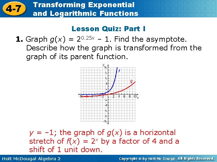 4 -7 Transforming Exponential and Logarithmic Functions Lesson Quiz: Part I 1. Graph g(x)