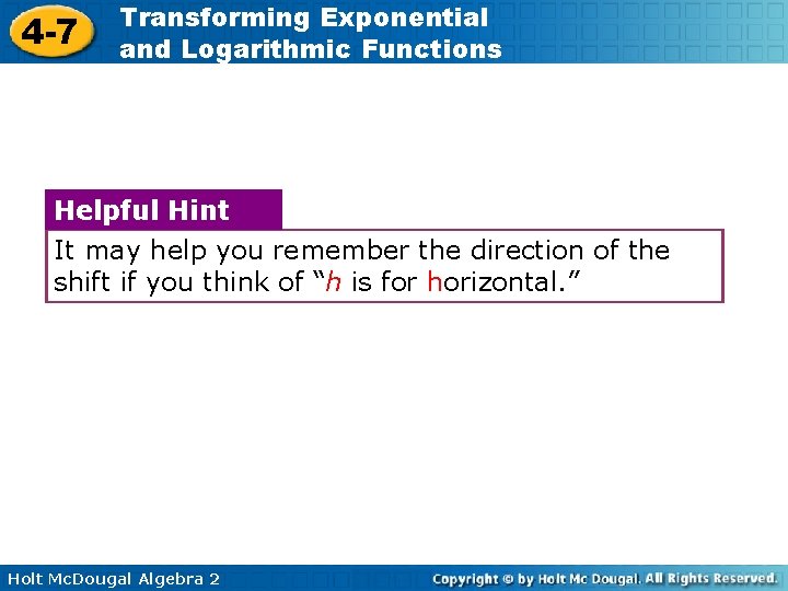 4 -7 Transforming Exponential and Logarithmic Functions Helpful Hint It may help you remember