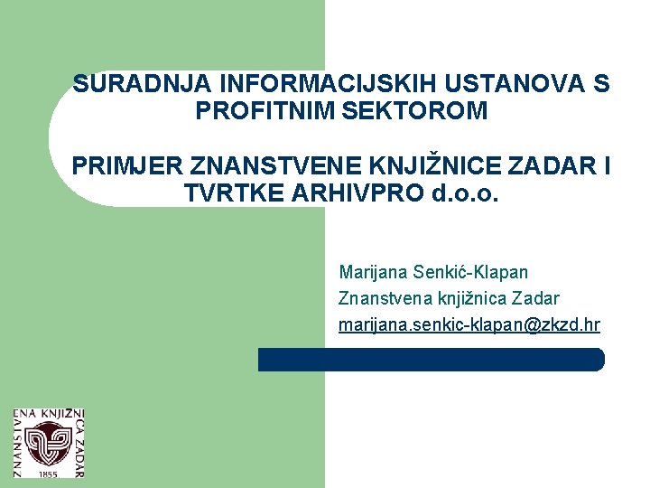 SURADNJA INFORMACIJSKIH USTANOVA S PROFITNIM SEKTOROM PRIMJER ZNANSTVENE KNJIŽNICE ZADAR I TVRTKE ARHIVPRO d.