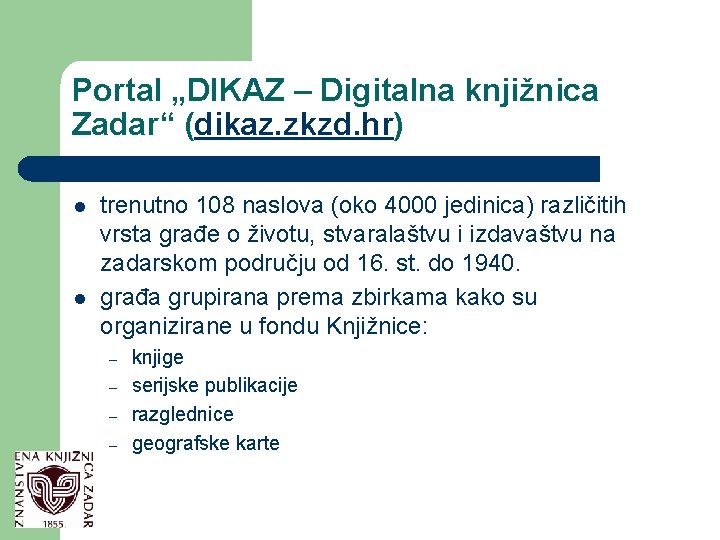 Portal „DIKAZ – Digitalna knjižnica Zadar“ (dikaz. zkzd. hr) l l trenutno 108 naslova