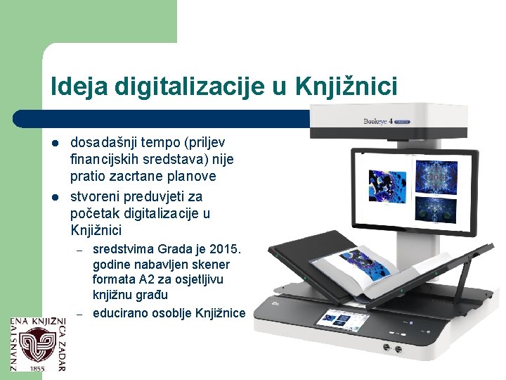 Ideja digitalizacije u Knjižnici l l dosadašnji tempo (priljev financijskih sredstava) nije pratio zacrtane
