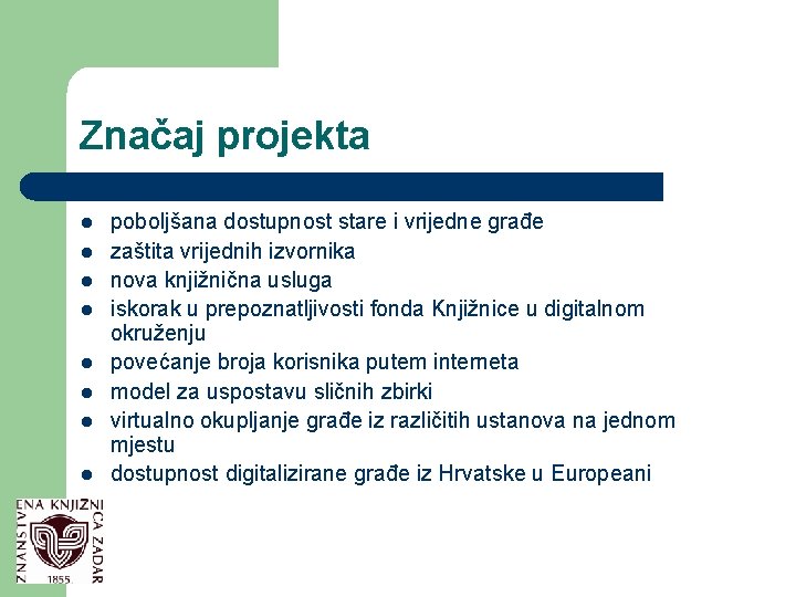 Značaj projekta l l l l poboljšana dostupnost stare i vrijedne građe zaštita vrijednih
