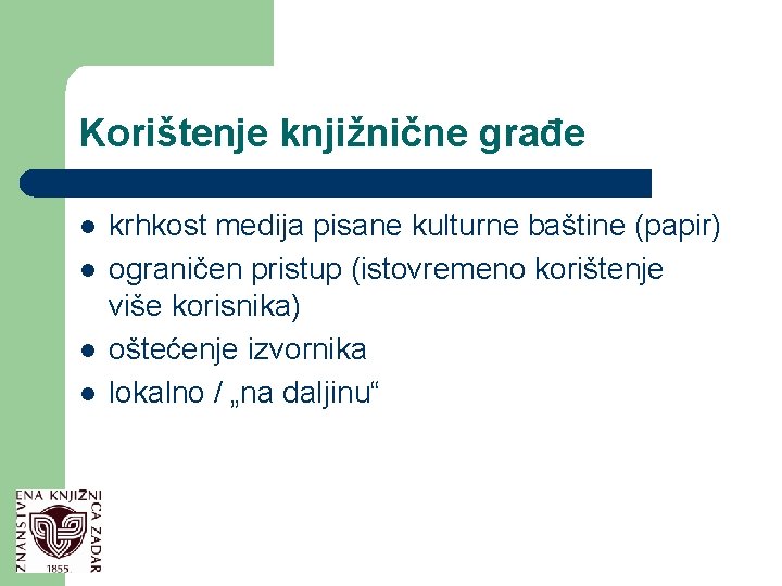 Korištenje knjižnične građe l l krhkost medija pisane kulturne baštine (papir) ograničen pristup (istovremeno