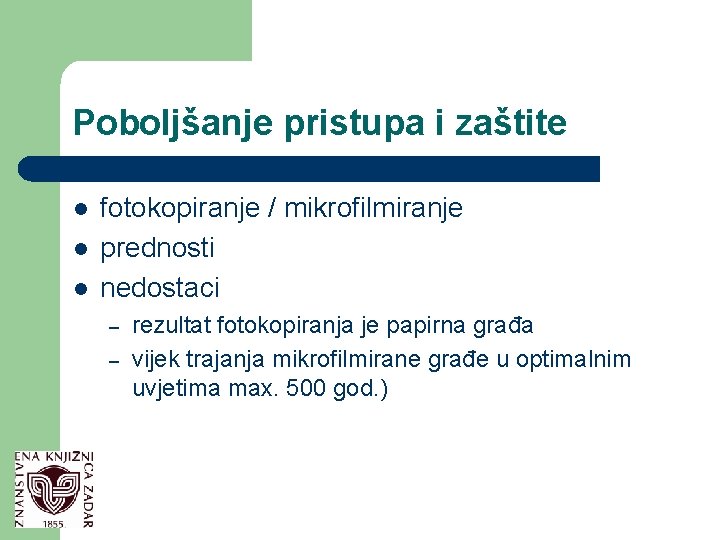 Poboljšanje pristupa i zaštite l l l fotokopiranje / mikrofilmiranje prednosti nedostaci – –