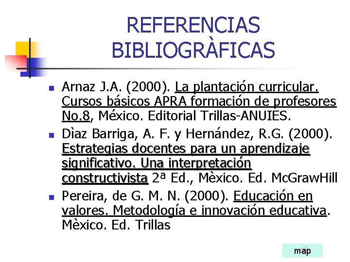 REFERENCIAS BIBLIOGRÀFICAS n n n Arnaz J. A. (2000). La plantación curricular. Cursos básicos