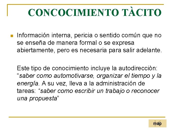 CONCOCIMIENTO TÀCITO n Información interna, pericia o sentido común que no se enseña de