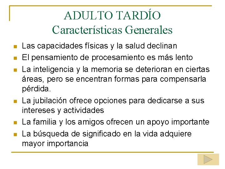 ADULTO TARDÍO Características Generales n n n Las capacidades físicas y la salud declinan