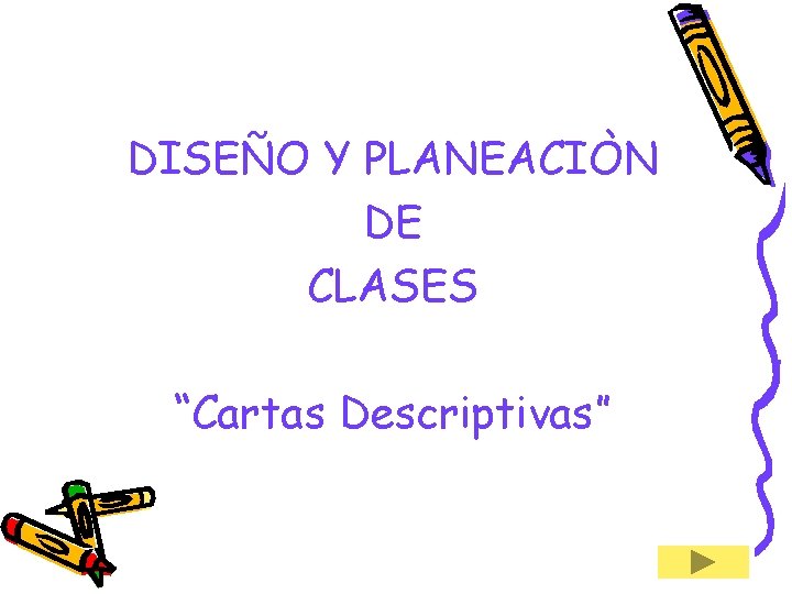 DISEÑO Y PLANEACIÒN DE CLASES “Cartas Descriptivas” 