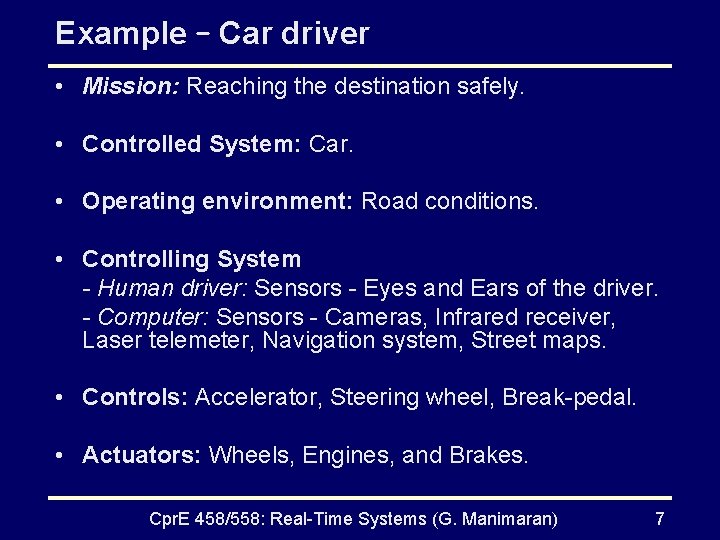 Example – Car driver • Mission: Reaching the destination safely. • Controlled System: Car.