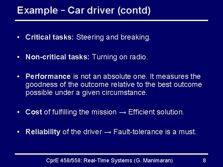 Example – Car driver (contd) • Critical tasks: Steering and breaking. • Non-critical tasks: