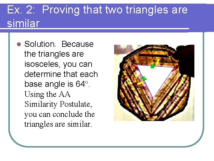 Ex. 2: Proving that two triangles are similar l Solution. Because the triangles are