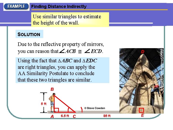 Finding Distance Indirectly Use similar triangles to estimate the height of the wall. SOLUTION