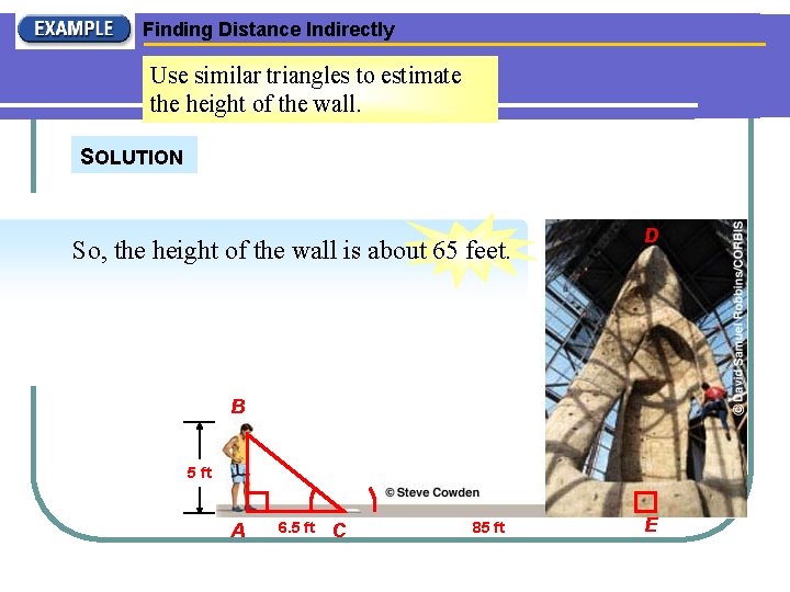 Finding Distance Indirectly Use similar triangles to estimate the height of the wall. SOLUTION