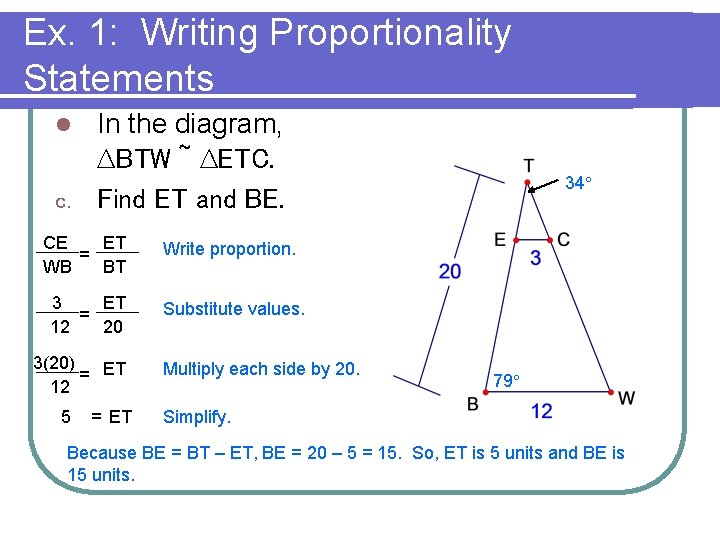 Ex. 1: Writing Proportionality Statements In the diagram, ∆BTW ~ ∆ETC. c. Find ET