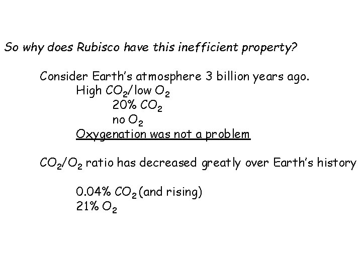 So why does Rubisco have this inefficient property? Consider Earth’s atmosphere 3 billion years