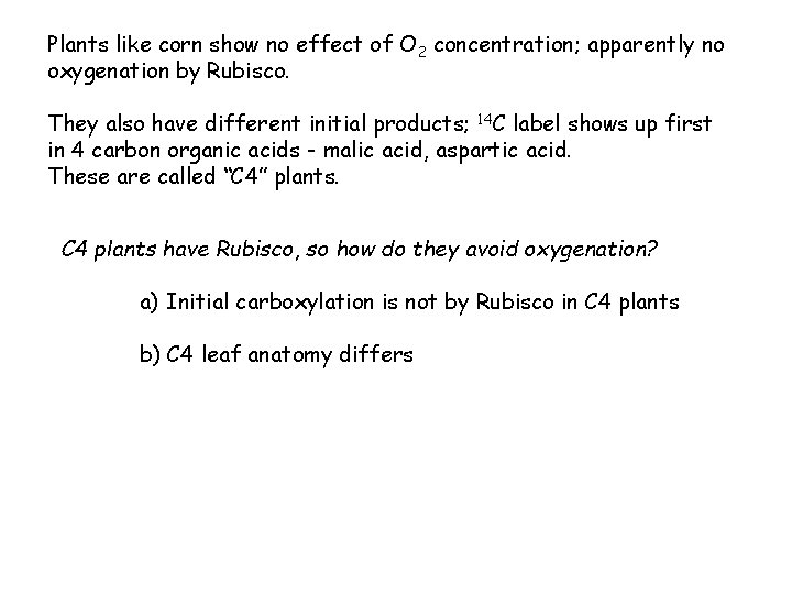 Plants like corn show no effect of O 2 concentration; apparently no oxygenation by