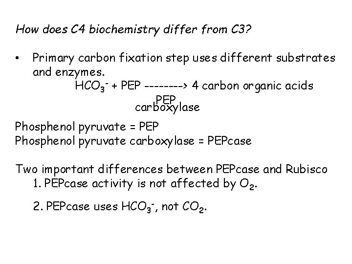 How does C 4 biochemistry differ from C 3? • Primary carbon fixation step