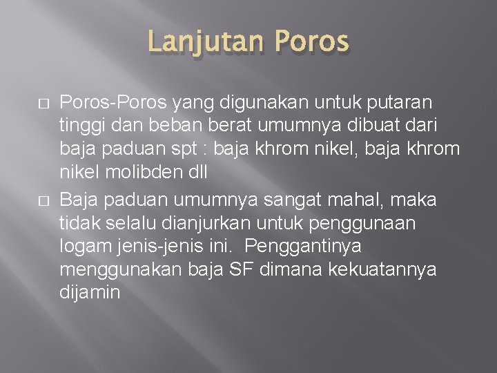 Lanjutan Poros � � Poros-Poros yang digunakan untuk putaran tinggi dan beban berat umumnya