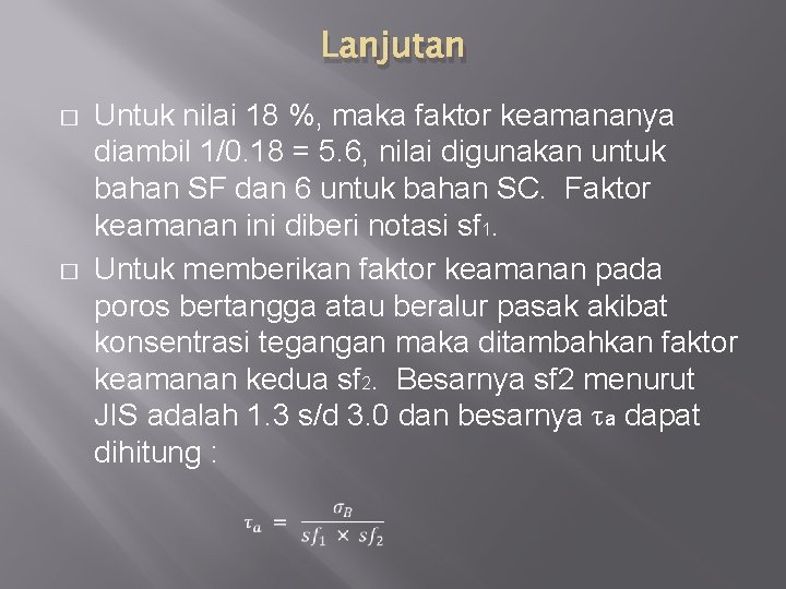 Lanjutan � � Untuk nilai 18 %, maka faktor keamananya diambil 1/0. 18 =