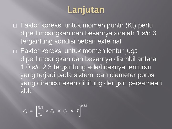 Lanjutan � � Faktor koreksi untuk momen puntir (Kt) perlu dipertimbangkan dan besarnya adalah