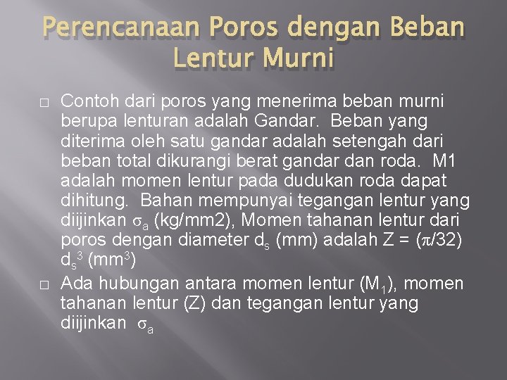 Perencanaan Poros dengan Beban Lentur Murni � � Contoh dari poros yang menerima beban
