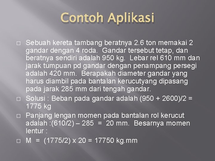 Contoh Aplikasi � � Sebuah kereta tambang beratnya 2. 6 ton memakai 2 gandar