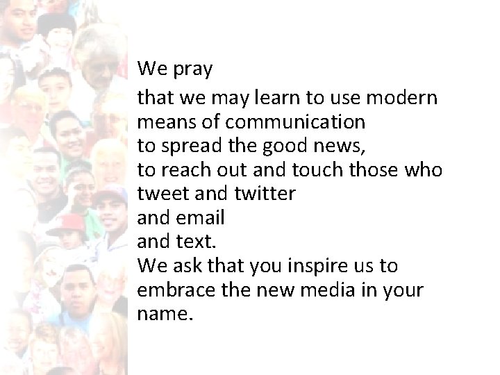 We pray that we may learn to use modern means of communication to spread