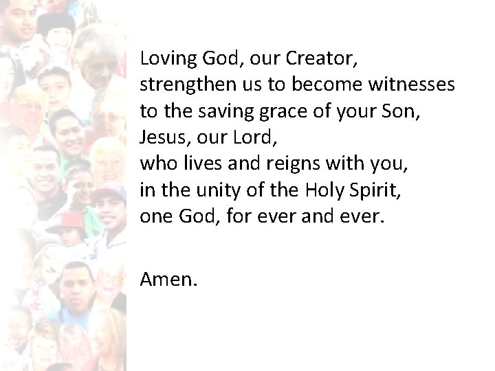 Loving God, our Creator, strengthen us to become witnesses to the saving grace of