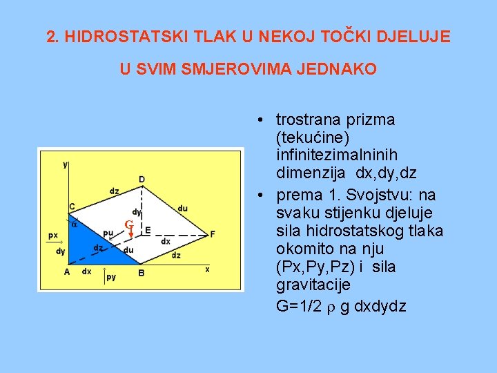 2. HIDROSTATSKI TLAK U NEKOJ TOČKI DJELUJE U SVIM SMJEROVIMA JEDNAKO G • trostrana 2. HIDROSTATSKI TLAK U NEKOJ TOČKI DJELUJE U SVIM SMJEROVIMA JEDNAKO G • trostrana