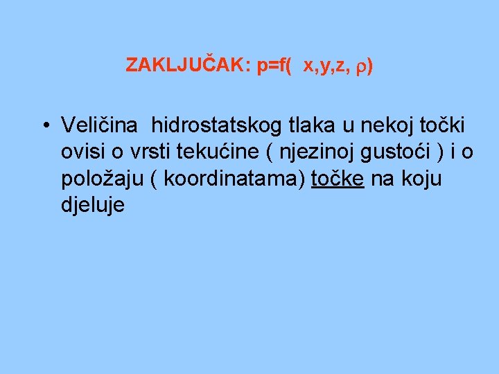 ZAKLJUČAK: p=f( x, y, z, ) • Veličina hidrostatskog tlaka u nekoj točki ovisi