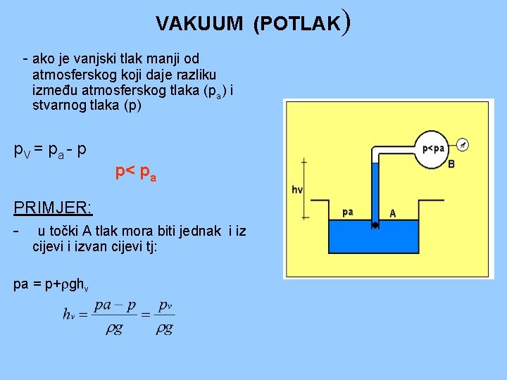 VAKUUM (POTLAK) - ako je vanjski tlak manji od atmosferskog koji daje razliku između