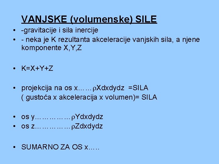 VANJSKE (volumenske) SILE • -gravitacije i sila inercije • - neka je K rezultanta VANJSKE (volumenske) SILE • -gravitacije i sila inercije • - neka je K rezultanta