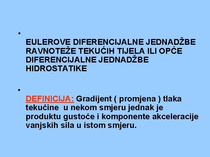  • • EULEROVE DIFERENCIJALNE JEDNADŽBE RAVNOTEŽE TEKUĆIH TIJELA ILI OPĆE DIFERENCIJALNE JEDNADŽBE HIDROSTATIKE