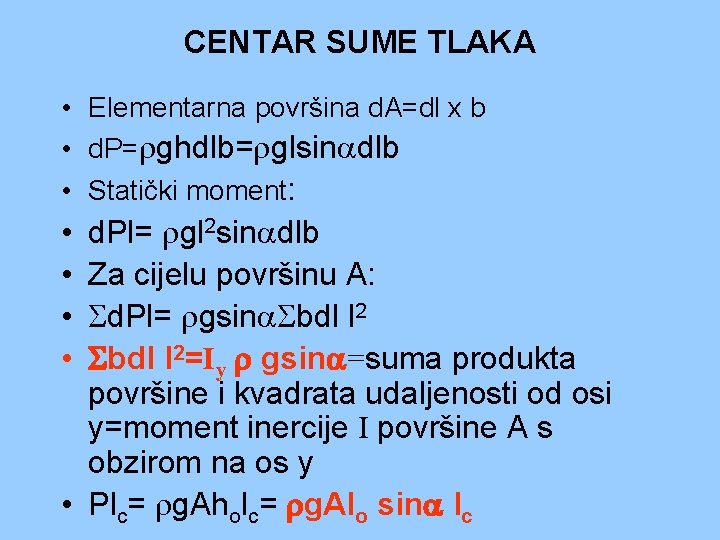 CENTAR SUME TLAKA • Elementarna površina d. A=dl x b • d. P= ghdlb= CENTAR SUME TLAKA • Elementarna površina d. A=dl x b • d. P= ghdlb=