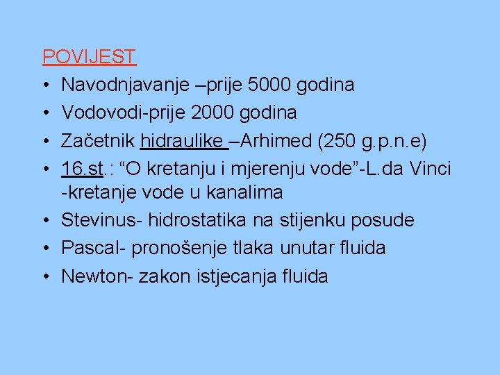 POVIJEST • Navodnjavanje –prije 5000 godina • Vodovodi-prije 2000 godina • Začetnik hidraulike –Arhimed POVIJEST • Navodnjavanje –prije 5000 godina • Vodovodi-prije 2000 godina • Začetnik hidraulike –Arhimed