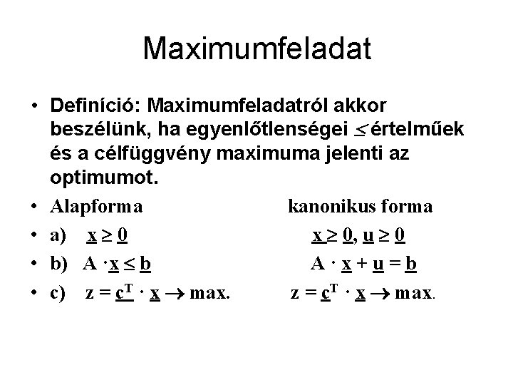 Maximumfeladat • Definíció: Maximumfeladatról akkor beszélünk, ha egyenlőtlenségei értelműek és a célfüggvény maximuma jelenti