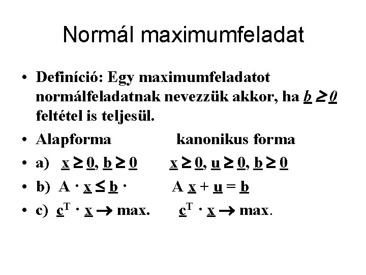 Normál maximumfeladat • Definíció: Egy maximumfeladatot normálfeladatnak nevezzük akkor, ha b 0 feltétel is