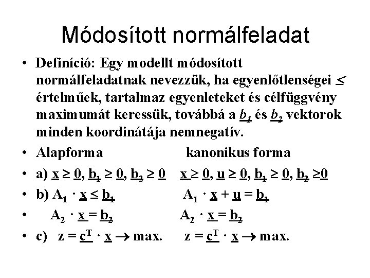 Módosított normálfeladat • Definíció: Egy modellt módosított normálfeladatnak nevezzük, ha egyenlőtlenségei értelműek, tartalmaz egyenleteket