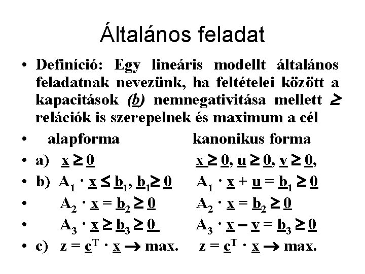 Általános feladat • Definíció: Egy lineáris modellt általános feladatnak nevezünk, ha feltételei között a