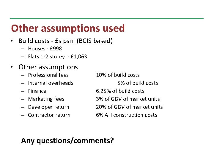 Other assumptions used • Build costs - £s psm (BCIS based) – Houses -